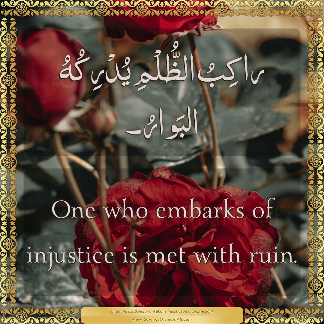 One who embarks of injustice is met with ruin.